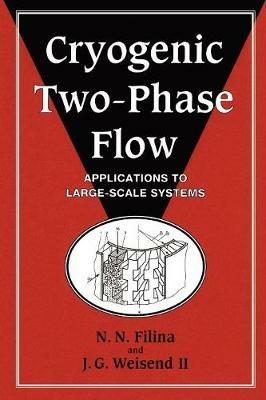 Cryogenic Two-Phase Flow: Applications to Large Scale Systems - N. N. Filina,J. G. Weisend, II - cover