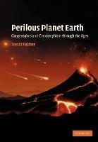 Perilous Planet Earth: Catastrophes and Catastrophism through the Ages - Trevor Palmer - cover