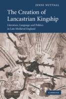 The Creation of Lancastrian Kingship: Literature, Language and Politics in Late Medieval England - Jenni Nuttall - cover