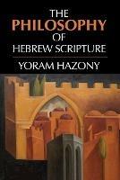 The Philosophy of Hebrew Scripture - Yoram Hazony - cover