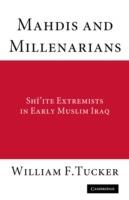 Mahdis and Millenarians: Shiite Extremists in Early Muslim Iraq - William F. Tucker - cover