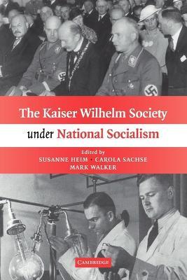 The Kaiser Wilhelm Society under National Socialism - Susanne Heim,Carola Sachse,Mark Walker - cover