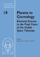Planets to Cosmology: Essential Science in the Final Years of the Hubble Space Telescope: Proceedings of the Space Telescope Science Institute Symposium, Held in Baltimore, Maryland May 3-6, 2004