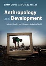 Anthropology and Development: Culture, Morality and Politics in a Globalised World