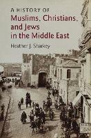 A History of Muslims, Christians, and Jews in the Middle East - Heather J. Sharkey - cover