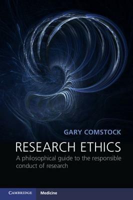 Research Ethics: A Philosophical Guide to the Responsible Conduct of Research - Gary Comstock - cover