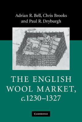 The English Wool Market, c.1230-1327 - Adrian R. Bell,Chris Brooks,Paul R. Dryburgh - cover