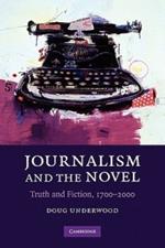 Journalism and the Novel: Truth and Fiction, 1700-2000