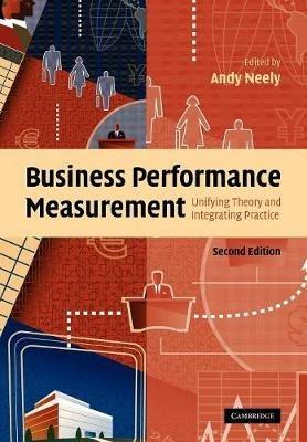 Business Performance Measurement: Unifying Theory and Integrating Practice - cover