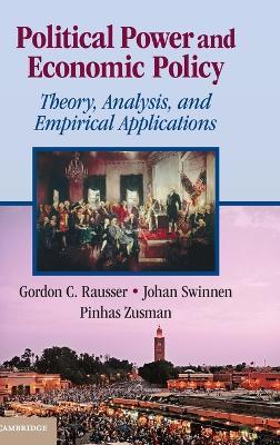 Political Power and Economic Policy: Theory, Analysis, and Empirical Applications - Gordon C. Rausser,Johan Swinnen,Pinhas Zusman - cover