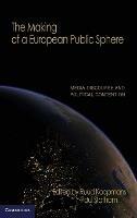 The Making of a European Public Sphere: Media Discourse and Political Contention