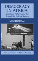 Democracy in Africa: Successes, Failures, and the Struggle for Political Reform - Nic Cheeseman - cover