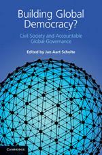 Building Global Democracy?: Civil Society and Accountable Global Governance