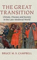 The Great Transition: Climate, Disease and Society in the Late-Medieval World