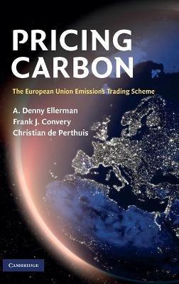 Pricing Carbon: The European Union Emissions Trading Scheme - A. Denny Ellerman,Frank J. Convery,Christian de Perthuis - cover