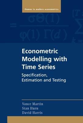 Econometric Modelling with Time Series: Specification, Estimation and Testing - Vance Martin,Stan Hurn,David Harris - cover