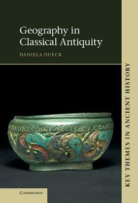 Geography in Classical Antiquity - Daniela Dueck - cover