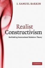 Realist Constructivism: Rethinking International Relations Theory