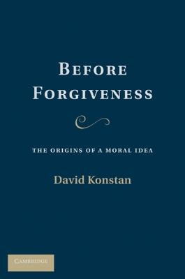 Before Forgiveness: The Origins of a Moral Idea - David Konstan - cover