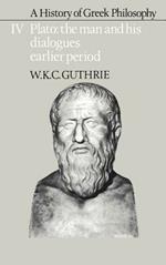 A History of Greek Philosophy: Volume 4, Plato: The Man and his Dialogues: Earlier Period