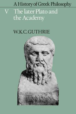 A History of Greek Philosophy: Volume 5, The Later Plato and the Academy - W. K. C. Guthrie - cover