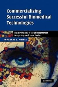 Commercializing Successful Biomedical Technologies: Basic Principles for the Development of Drugs, Diagnostics and Devices - Shreefal S. Mehta - cover