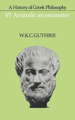 A History of Greek Philosophy: Volume 6, Aristotle: An Encounter - W. K. C. Guthrie - cover