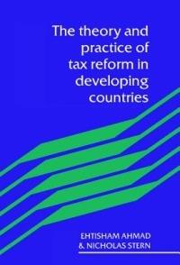 The Theory and Practice of Tax Reform in Developing Countries - Etisham Ahmad,Nicholas Stern - cover