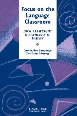 Focus on the Language Classroom - Richard Allwright,Kathleen M. Bailey - cover