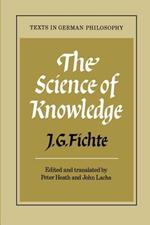 The Science of Knowledge: With the First and Second Introductions