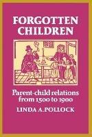 Forgotten Children: Parent-Child Relations from 1500 to 1900 - Linda A. Pollock - cover