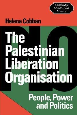 The Palestinian Liberation Organisation: People, Power and Politics - Helena Cobban - cover
