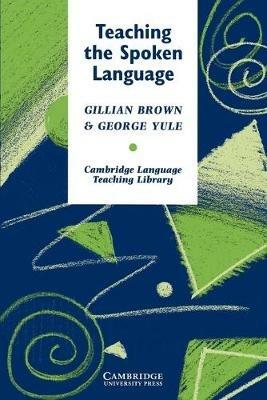 Teaching the Spoken Language - Gillian Brown,George Yule - cover