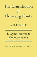 The Classification of Flowering Plants: Volume 1, Gymnosperms and Monocotyledons