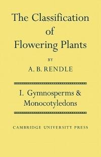 The Classification of Flowering Plants: Volume 1, Gymnosperms and Monocotyledons - Alfred Barton Rendle - cover