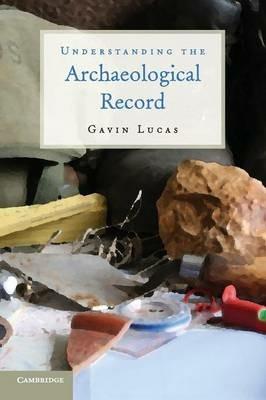 Understanding the Archaeological Record - Gavin Lucas - cover