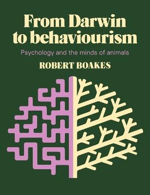 From Darwin to Behaviourism: Psychology and the Minds of Animals - Robert Boakes - cover