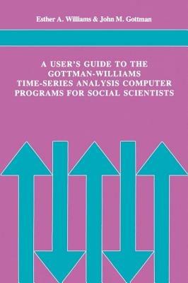 A User's Guide to the Gottman-Williams Time-Series Analysis Computer Programs for Social Scientists - Esther A. Williams,John Mordechai Gottman - cover