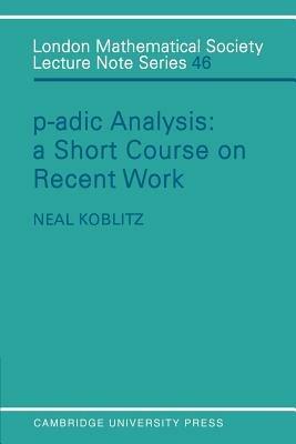 P-adic Analysis: A Short Course on Recent Work - Neal Koblitz - cover