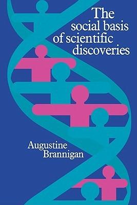 The Social Basis of Scientific Discoveries - Augustine Brannigan - cover