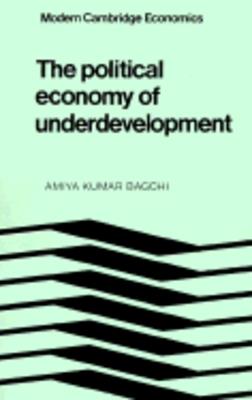 The Political Economy of Underdevelopment - Amiya Kumar Bagchi - cover