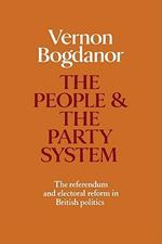 The People and the Party System: The Referendum and Electoral Reform in British Politics