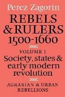 Rebels and Rulers, 1500-1600: Volume 1, Agrarian and Urban Rebellions: Society, States, and Early Modern Revolution
