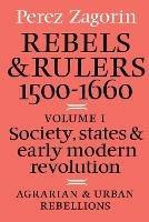 Rebels and Rulers, 1500-1600: Volume 1, Agrarian and Urban Rebellions: Society, States, and Early Modern Revolution