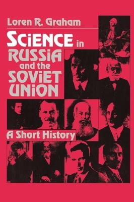 Science in Russia and the Soviet Union: A Short History - Loren R. Graham - cover