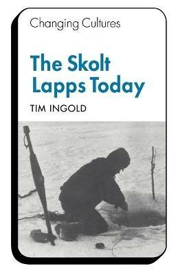The Skolt Lapps Today - Tim Ingold - cover