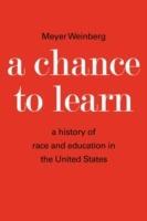 A Chance to Learn: The History of Race and Education in the United States - Meyer Weinberg - cover
