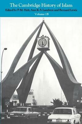 The Cambridge History of Islam: Volume 1B, The Central Islamic Lands since 1918 - cover