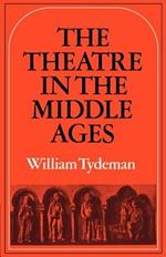The Theatre in the Middle Ages: Western European Stage Conditions, c.800-1576