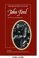 The Selected Plays of John Ford: The Broken Heart, 'Tis Pity She's a Whore, Perkin Warbeck - cover